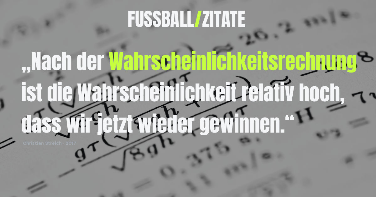 Fußball-Zitat von Christian Streich aus dem Jahr 2017 über Wahrscheinlichkeitsrechnung und Sieges-Chancen, eingebunden auf fussball-zitate.com vor dem Hintergrund mathematischer Formeln