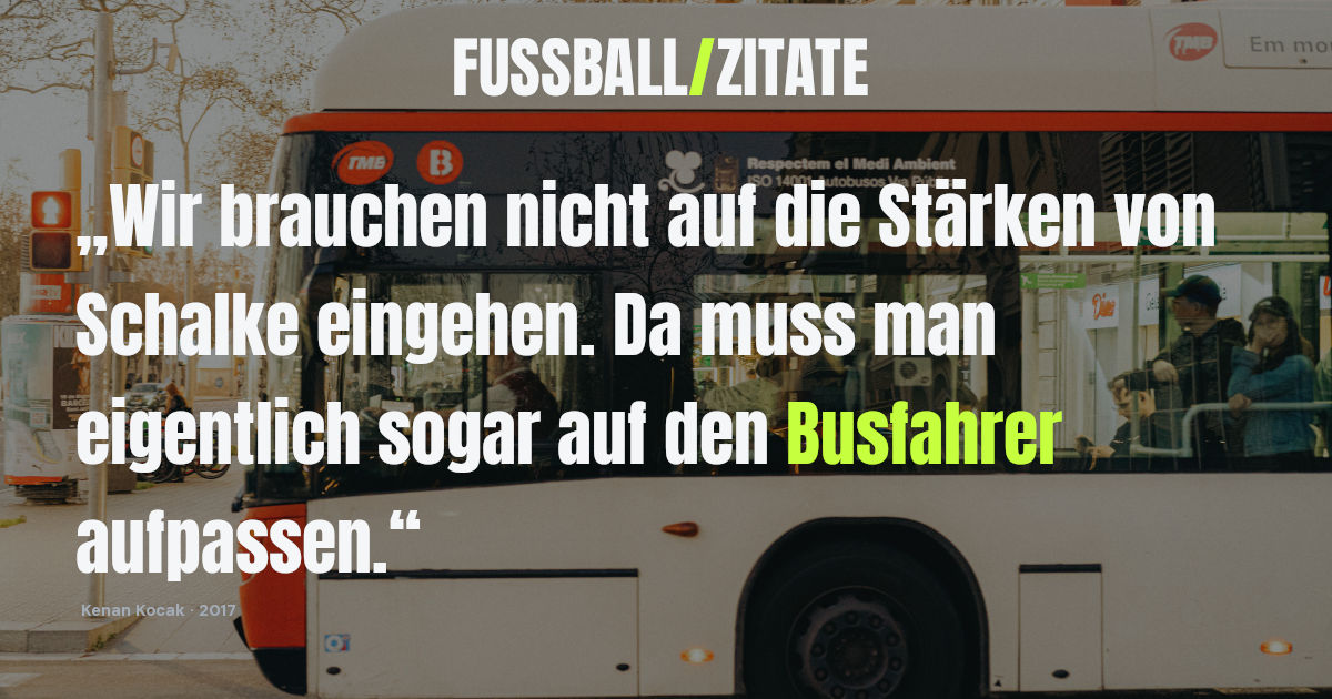 Fußball-Zitat von Trainer Kenan Kocak aus dem Jahr 2017 über Schalke 04 und deren Busfahrer, eingebunden auf fussball-zitate.com vor dem Hintergrund eines Linienbusses
