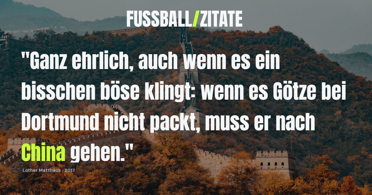 Fußball-Zitat von Lothar Matthäus aus 2017 über Mario Götze und einen Wechsel nach China, dargestellt auf fussball-zitate.com vor dem Hintergrund der Chinesischen Mauer