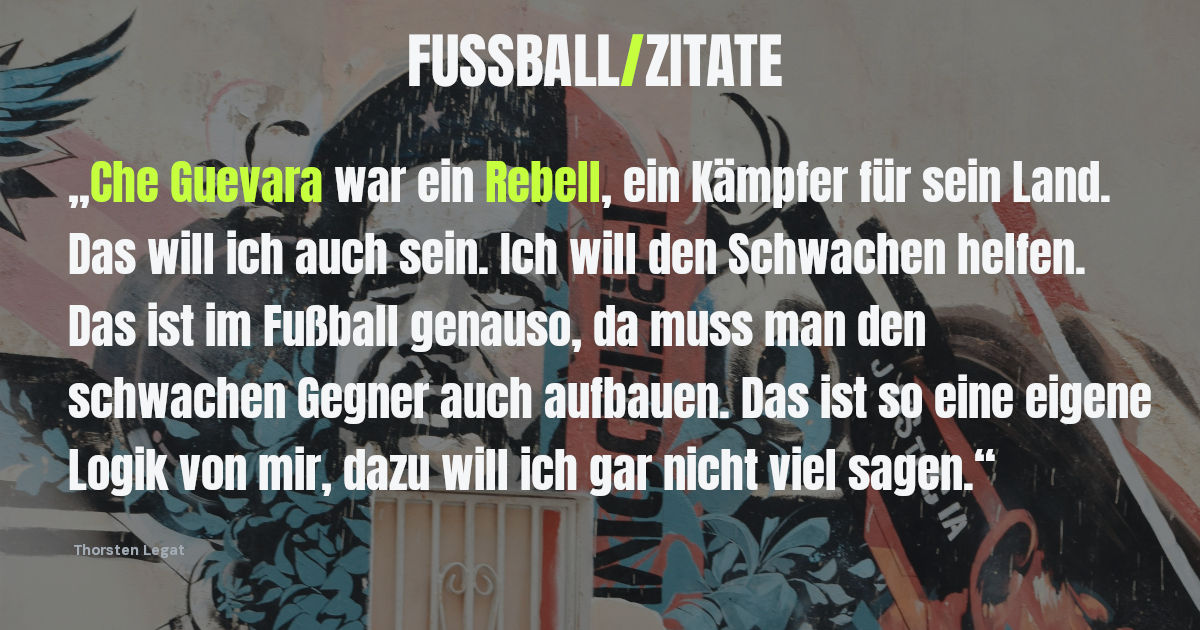 Fußball-Zitat von Thorsten Legat über Che Guevara und schwache Gegner
